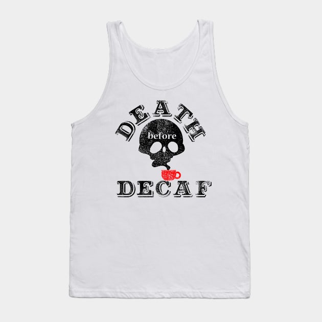 Death Before Decaf Tank Top by Fluffymafi